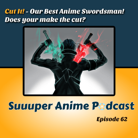 Cut it! – Our Best Anime Swordsman! Did Yours Make The Cut? | Ep. 62 Cut it! – Our Best Anime Swordsman! Did Yours Make The Cut? | Ep. 62