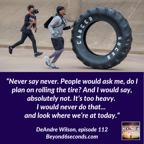Episode 112: Rolling the 230-pound Cancer Sucks Tire – with DeAndre Wilson