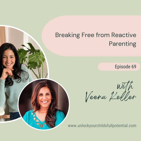 Breaking Free from Reactive Parenting with Veenu Keller [69]