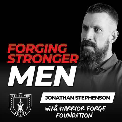 Forging Stronger Men w/ Jonathan Stephenson EP 974