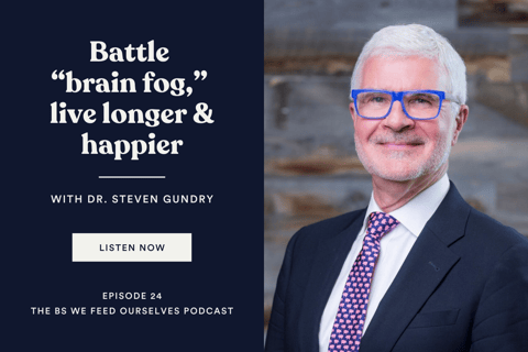 24. Battle “brain fog,” live longer & happier | Dr. Steven Gundry