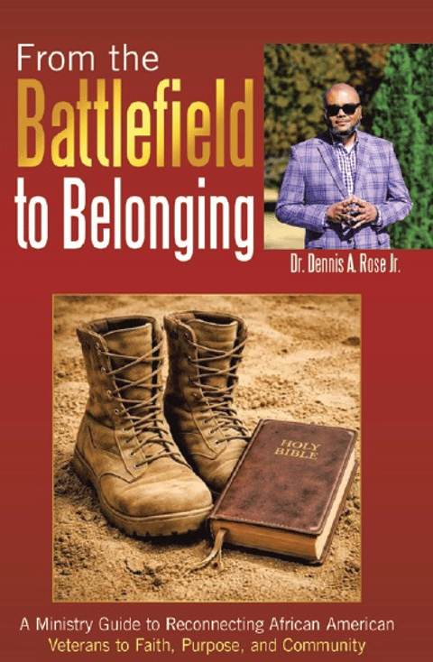 Now Available: From the Battlefield to Belonging by Dr. Dennis A. Rose Jr.