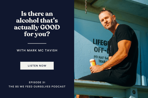31. Is there an alcohol that’s actually GOOD for you?