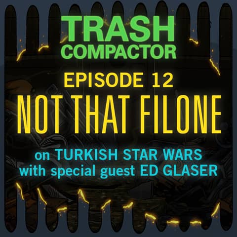 NOT THAT FILONE: Turkish Star Wars (with Ed Glaser)
