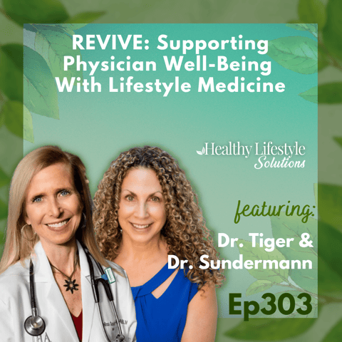 303: REVIVE: Supporting Physician Well-Being With Lifestyle Medicine | Dr. Robyn Tiger & Dr. Melissa Sundermann