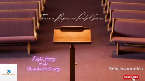 Trauma-Responsive Pulpit Series: Right Living in the Church and Society