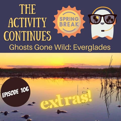 Episode 106: Ghosts Gone Wild: The Everglades Extras
