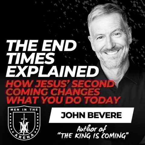 The End Times Explained w/ John Bevere: How Jesus’ Second Coming Changes What You Do Today EP 990
