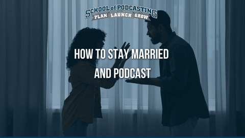 Marriage and Podcasting: How to Do One Without Losing the Other
