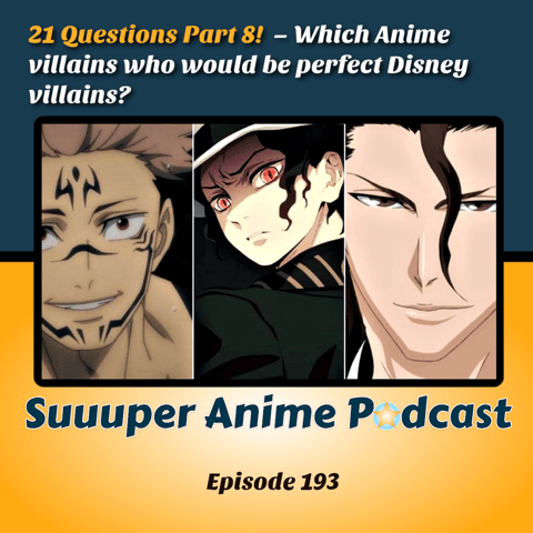 21 Questions Part 8 – Which Anime villains would be perfect Disney villains? | Ep.193