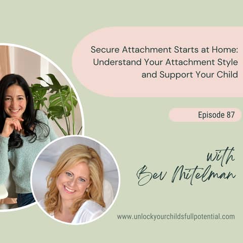 Secure Attachment Starts at Home: Understand Your Attachment Style and Support Your Child with Bev Mitelman [87]