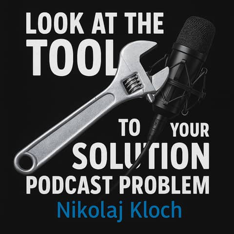 Look at the Tool for the Solution to Your Podcast Problem - Nikolaj Kloch
