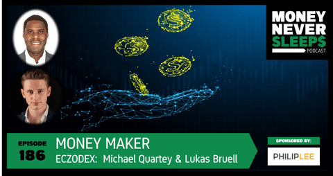 186: Money Maker | Eczodex | Bridging TradFi to DeFi | Michael Quartey and Lukas Bruell
