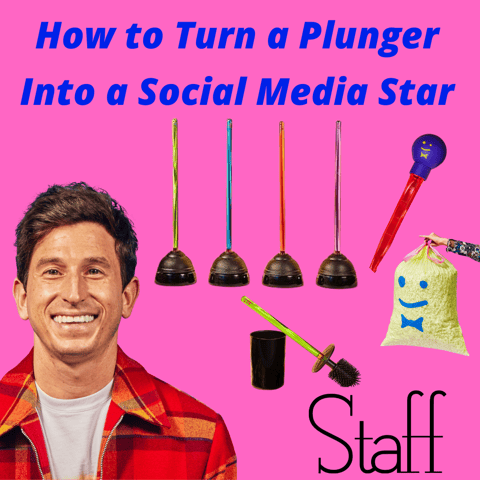 Staff -  How to Turn a Plunger Into a Social Media Star