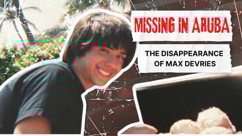 MISSING IN ARUBA: THE DISAPPEARANCE OF MAX DEVRIES