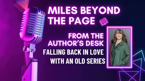 Falling Back in Love With an Old Series | From the Author’s Desk
