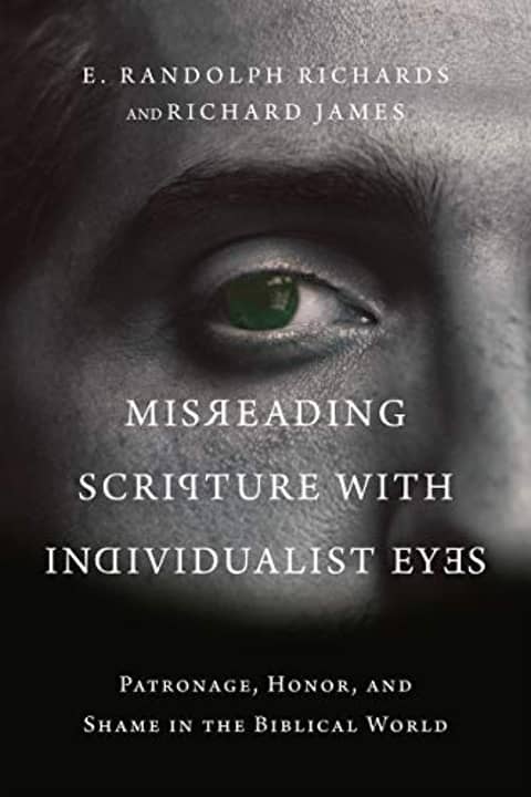 Misreading Scripture with Individualist Eyes: Patronage, Honor, and Shame in the Biblical World