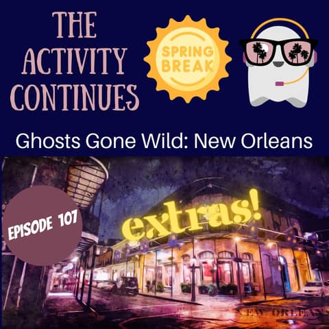 Episode 107: Ghosts Gone Wild: New Orleans Extras