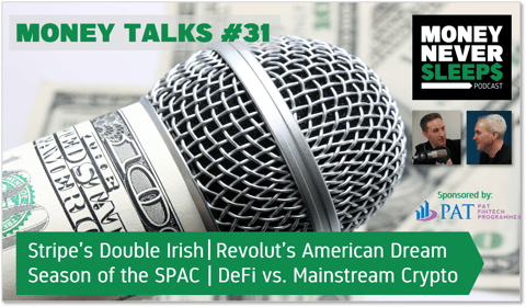 129: Money Talks #31 | Stripe’s Double Irish | Revolut Does America | Season of the SPAC | DeFi vs. Mainstream Crypto