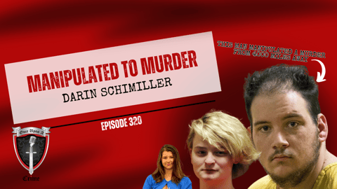 S8 Ep320: Manipulated to Murder: Darin Schilmiller
