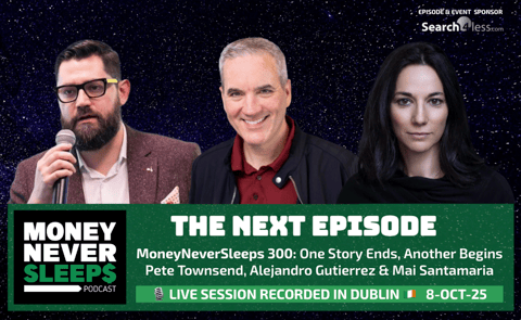 The Next Episode - MoneyNeverSleeps 300: One Story Ends, Another Begins