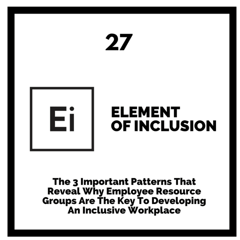 The 3 Important Patterns That Reveal Why Employee Resource Groups Are The Key To Developing An Inclusive Workplace