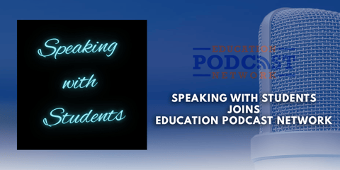 "Speaking with Students" Joins Education Podcast Network