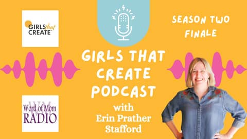 Season Two Finale of The Girls That Create Podcast with Host Erin Prather Stafford