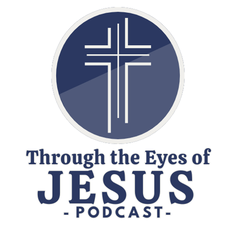 Through The Eyes of Jesus Podcast