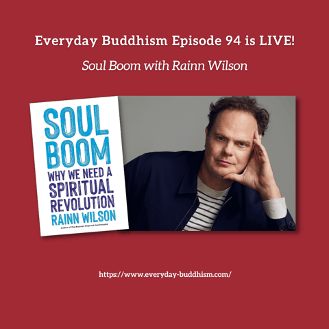 Everyday Buddhism 94 - Soul Boom with Rainn Wilson Everyday Buddhism 94 - Soul Boom with Rainn Wilson