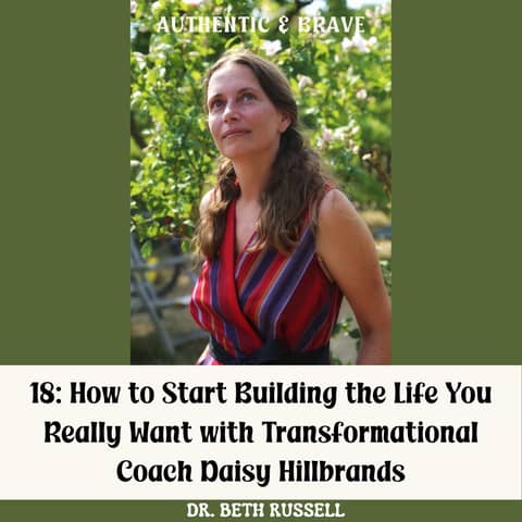 18: How to Start Building the Life You Really Want with Transformational Coach Daisy Hillbrands