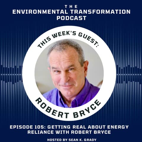 Getting Real about Energy Reliance with Robert Bryce