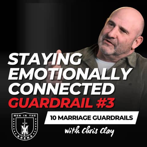 Guardrail #3: Staying Emotionally Connected - Ten Boundaries for an Unbreakable Marriage - EP 972