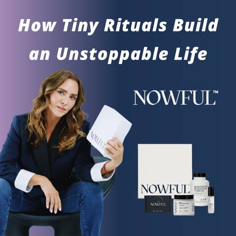 NOWFUL - How Tiny Rituals Build an Unstoppable Life
