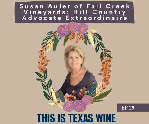 Susan Auler of Fall Creek Vineyards: Hill Country Advocate Extraordinaire