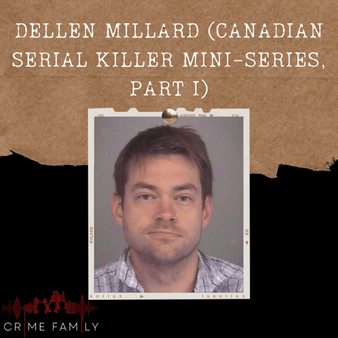 S04E09: DELLEN MILLARD (CANADIAN SERIAL KILLER MINI-SERIES, PART I)
