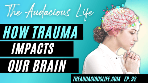 How Trauma Impacts Our Brain  - Ep. 92