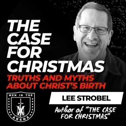 The Case for Christmas w/ Lee Strobel: Truths and Myths about Christ’s Birth EP 929