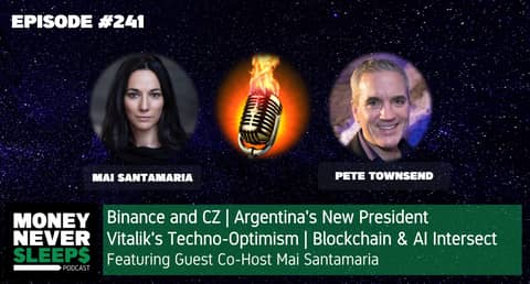 241: Money Talks with Mai Santamaria | Binance and CZ | Argentina's New President | Vitalik's Techno-Optimism Manifesto | Blockchain and AI Intersect