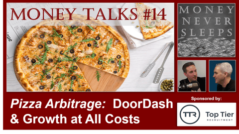 086: Money Talks #14:  Pizza Arbitrage | Doordash | Uber | Grubhub | Growth at All Costs
