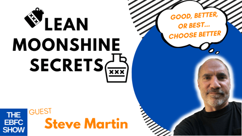 Lean Moonshine Secrets with Steve B. Martin | The EBFC Show 075