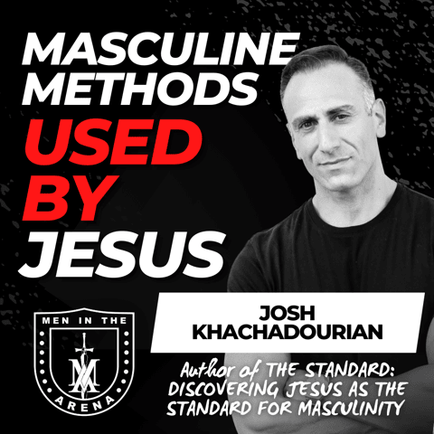 Masculine Methods Used By Jesus w/ Josh Khachadorian EP 645