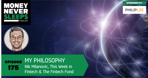 175: My Philosophy | Nik Milanović, This Week in Fintech and The Fintech Fund