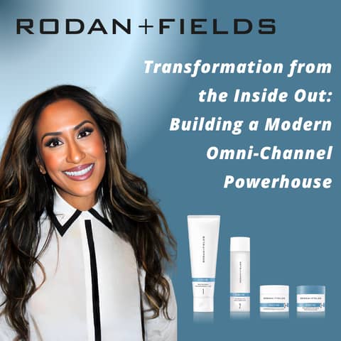 Rodan + Fields - Transformation from the Inside Out: Building a Modern Omni-Channel Powerhouse