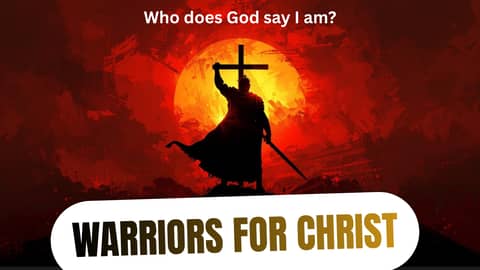 Warriors for Christ: Who does God say I am?