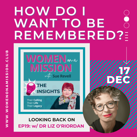 Episode 20: Looking back on "How do I Want to be Remembered" with Dr Liz O'Riordan