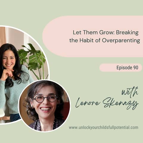 Let Them Grow: Breaking the Habit of Overparenting with Lenore Skenazy [90]