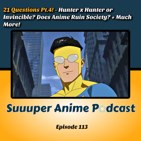 21 Questions Pt 4! - Hunter x Hunter or Invincible? Does Anime Ruin Society? + Much More! | Ep.113 21 Questions Pt 4! - Hunter x Hunter or Invincible? Does Anime Ruin Society? + Much More! | Ep.113