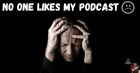 No One Likes My Podcast Sad Face
