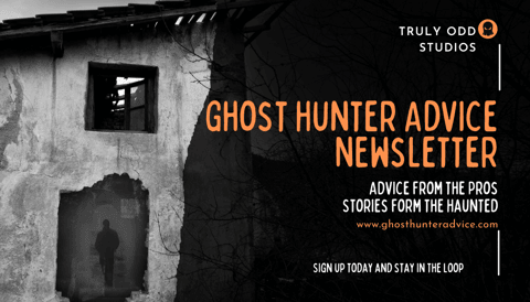 Ghost Hunter Advice